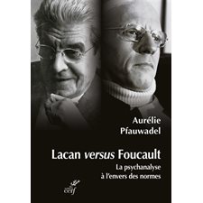 Lacan versus Foucault : La psychanalyse à l'envers des normes