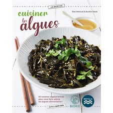 Cuisiner les algues : 50 recettes végétariennes pour vous faire adorer les algues alimentaires !