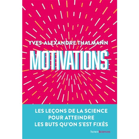 Motivations : Les leçons de la science pour atteindre les buts qu'on s'est fixés