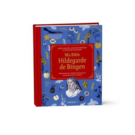 Ma bible Hildegarde de Bingen : Alimentation et remèdes d'antan pour une bonne santé au naturel