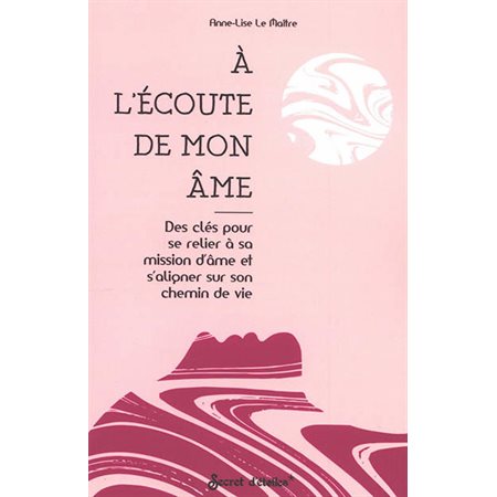 A l'écoute de mon âme : Des clés pour se relier à sa mission d'âme et s'aligner sur son chemin de vie