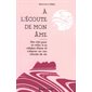 A l'écoute de mon âme : Des clés pour se relier à sa mission d'âme et s'aligner sur son chemin de vie