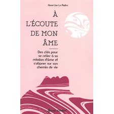 A l'écoute de mon âme : Des clés pour se relier à sa mission d'âme et s'aligner sur son chemin de vie