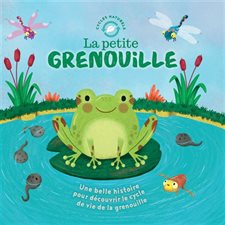 La petite grenouille : Une belle histoire pour découvrir le cycle de la vie de la grenouille