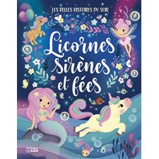 Licornes, sirènes et fées : Les plus belles histoires du soir