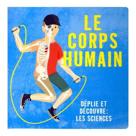 Le corps humain : Déplie et découvre