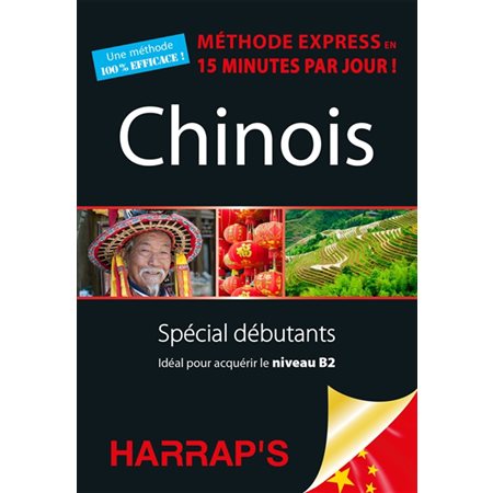 Chinois, méthode express en 15 minutes par jour ! : Spécial débutants : Pour acquérir le niveau B2