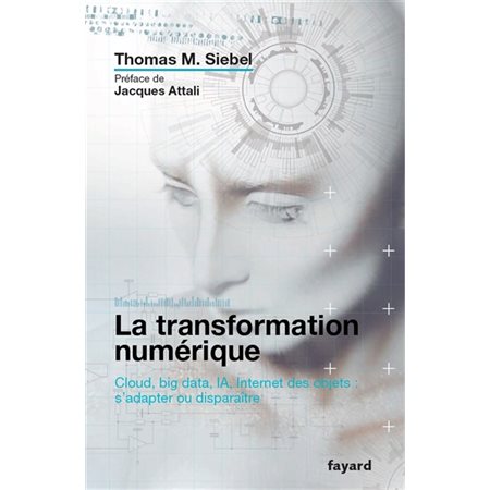 La transformation numérique : Cloud, big data, IA, Internet des objets : S'adapter ou disparaître