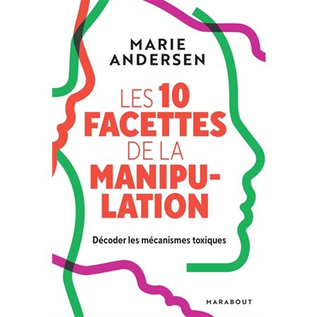 Les 10 facettes de la manipulation : Décoder les mécanismes toxiques