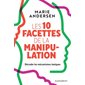 Les 10 facettes de la manipulation : Décoder les mécanismes toxiques