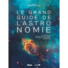 Le grand guide de l'astronomie : Le Système solaire, les étoiles, les constellations, les galaxies, les exoplanètes, les trous noirs