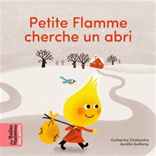 Petite Flamme cherche un abri : Les belles histoires des petits