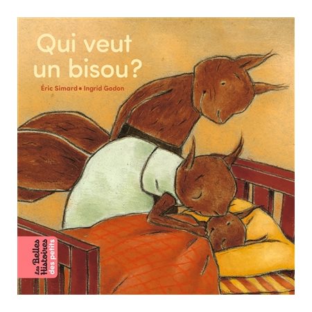 Qui veut un bisou ? : Les belles histoires des petits