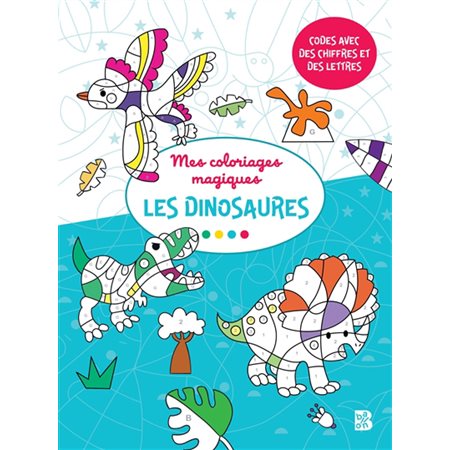 Les dinosaures : Mes coloriages magiques