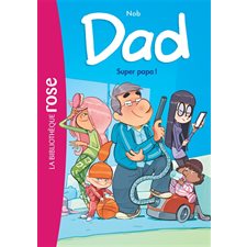 Dad T.01 : Super papa ! : Bibliothèque rose