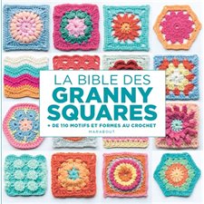 La bible des granny squares : + de 110 motifs et formes au crochet