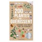 200 plantes qui guérissent : Soigner vos maux par les plantes ! : 220 symptômes et les plantes pour les traiter