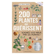 200 plantes qui guérissent : Soigner vos maux par les plantes ! : 220 symptômes et les plantes pour les traiter