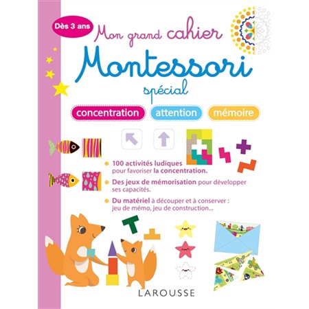 Mon grand cahier Montessori : Spécial concentration, attention, mémoire : Dès 3 ans