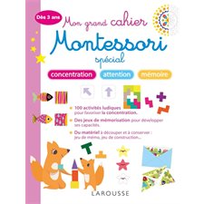 Mon grand cahier Montessori : Spécial concentration, attention, mémoire : Dès 3 ans