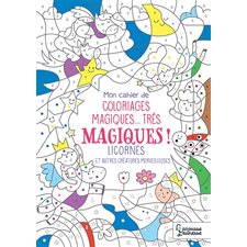 Licornes : Et autres créatures merveilleuses : Mon cahier de coloriages magiques ... très magiques !