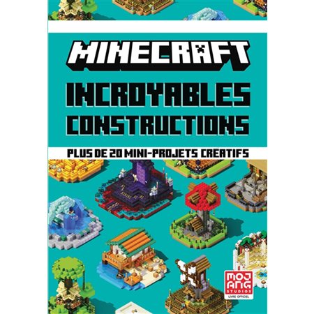 Minecraft : Incroyables constructions : Plus de 20 mini-projets créatifs