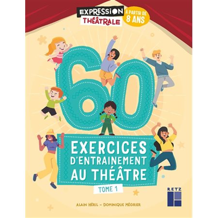 60 exercices d'entraînement au théâtre : À partir de 8 ans T.01