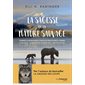 La sagesse de la nature sauvage : Comment la nature donne à chacun de nous ce dont il a besoin : Liberté, sérénité, courage, gratitude