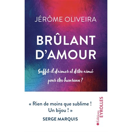 Brûlant d'amour : Suffit-il d'aimer et d'être aimé pour être heureux ?