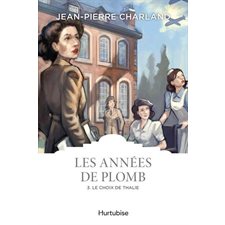 Les années de plomb T.03 : Le choix de thalie :  : Les classiques d'ici 9.95$