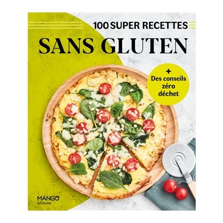 Sans gluten : 100 super recettes