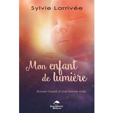 Mon enfant de Lumière : Roman inspiré d’une histoire vraie