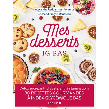 Mes desserts IG bas : Détox sucre, anti-diabète, anti-inflammation : 80 recettes gourmandes à index glycémique bas