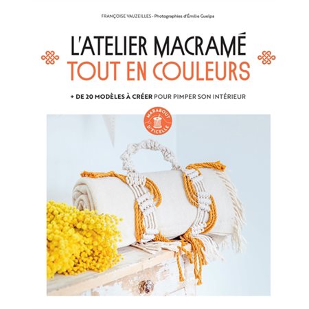 L'atelier macramé tout en couleurs : + de 20 modèles à créer pour pimper son intérieur