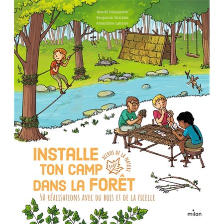 Installe ton camp dans la forêt : 50 réalisations avec du bois et de la ficelle