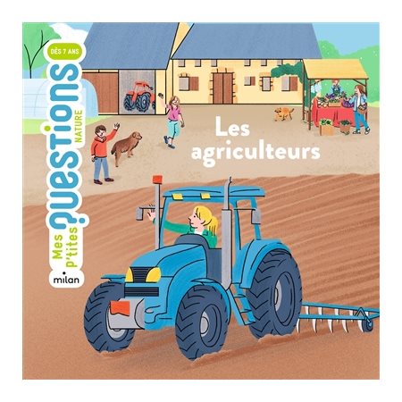 Les agriculteurs : Mes p'tites questions. Nature : Dès 7 ans