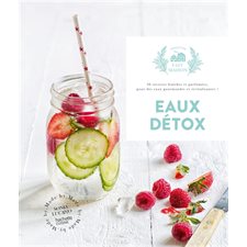 Eaux détox : 30 recettes fraîches et parfumées, pour des eaux gourmandes et revitalisantes !