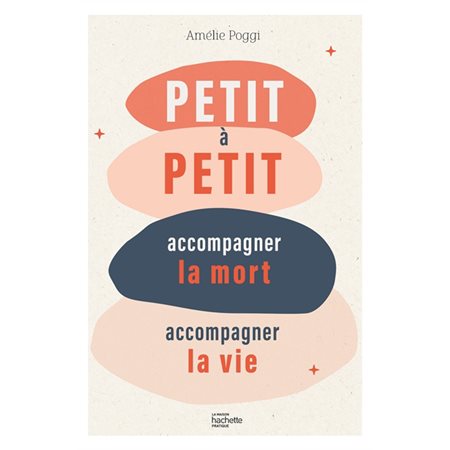 Petit à petit : Accompagner la mort, accompagner la vie