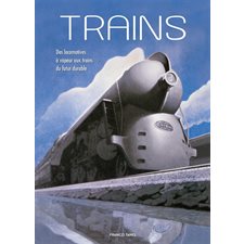 Trains : Des locomotives à vapeur aux trains du futur durable