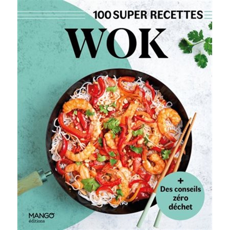 Wok : 100 super recettes