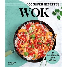 Wok : 100 super recettes