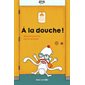 A la douche ! : Livre cartonné