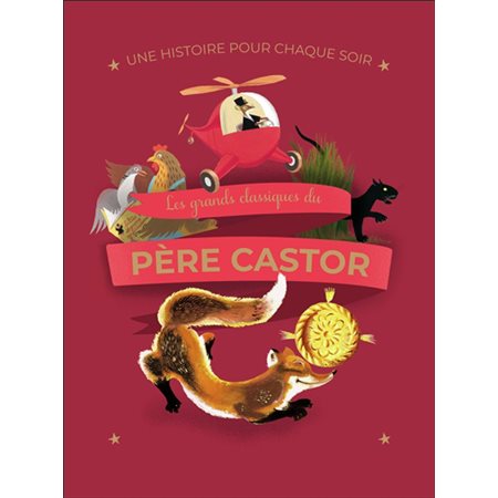 Une histoire pour chaque soir : Les grands classiques du Père Castor