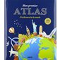 Mon premier atlas : À la découverte du monde : À partir de 7 ans