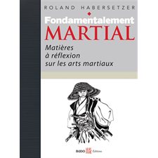 Fondamentalement martial : matières à réflexion sur les arts martiaux