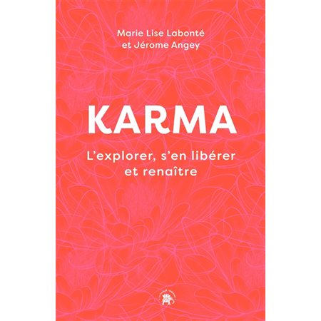 Karma : L'explorer, s'en libérer et renaître