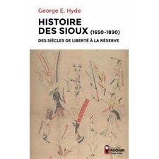 Histoire des Sioux (1650-1890) : des siècles de liberté à la réserve