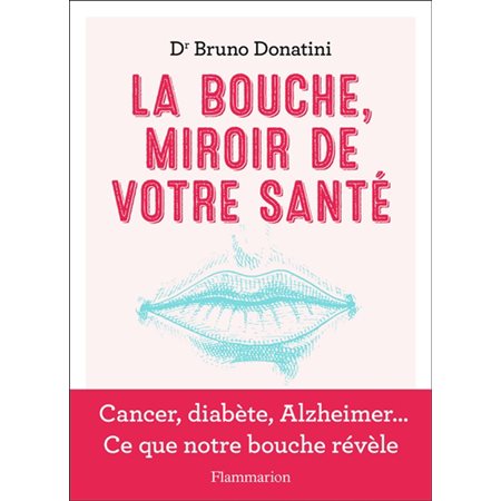 La bouche, miroir de votre santé : Cancer, diabète, Alzheimer ... Ce que notre bouche révèle