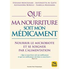 Que ma nourriture soit mon médicament : Nourrir le microbiote et se soigner par l'alimentation