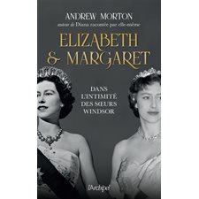 Elizabeth & Margaret : Dans l'intimité des soeurs Windsor